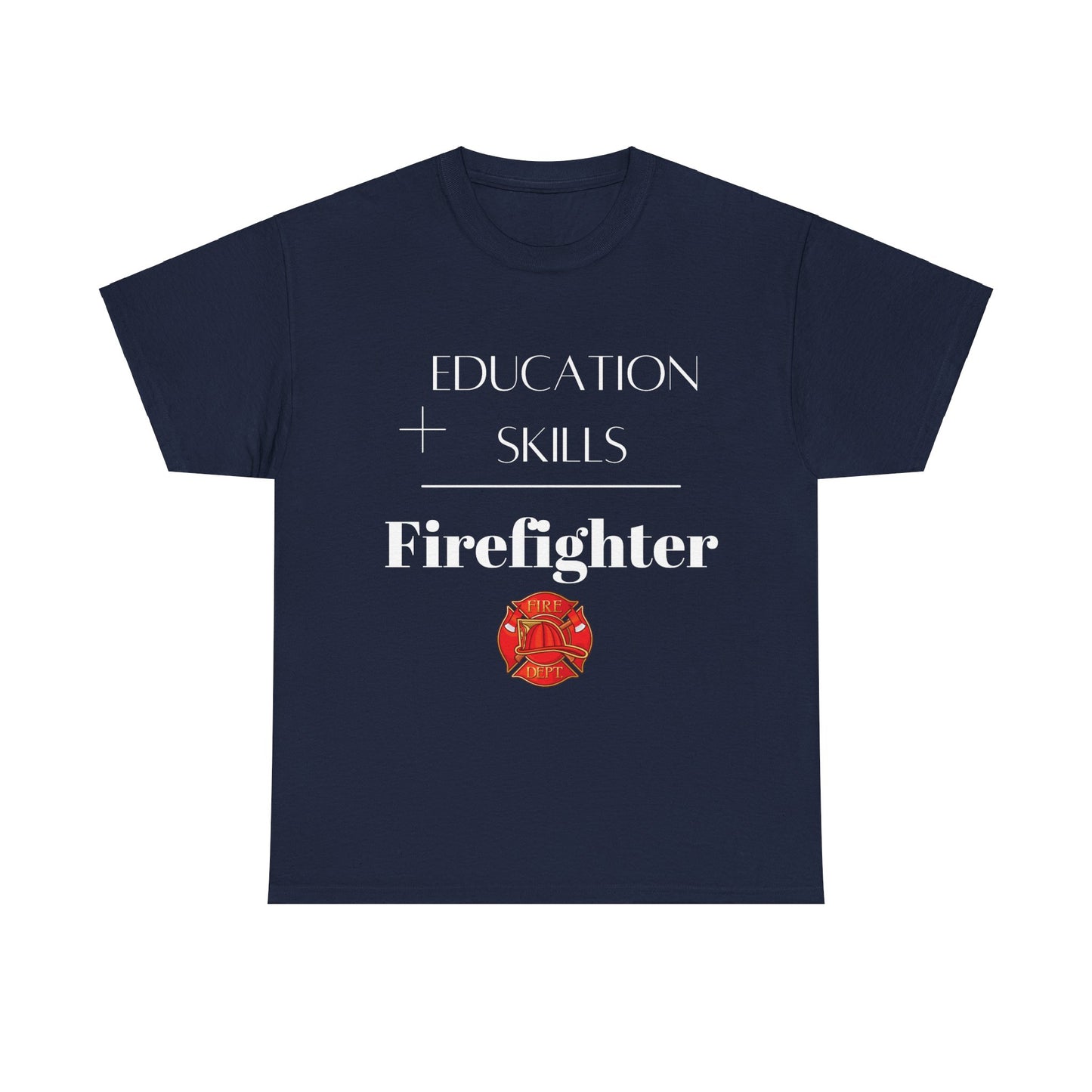 Education + Skills-Firefighter T-Shirt - White Lettering