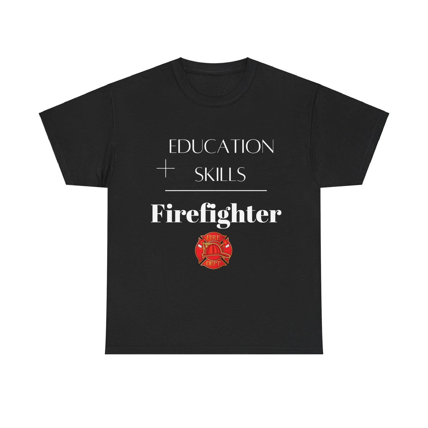 Education + Skills-Firefighter T-Shirt - White Lettering