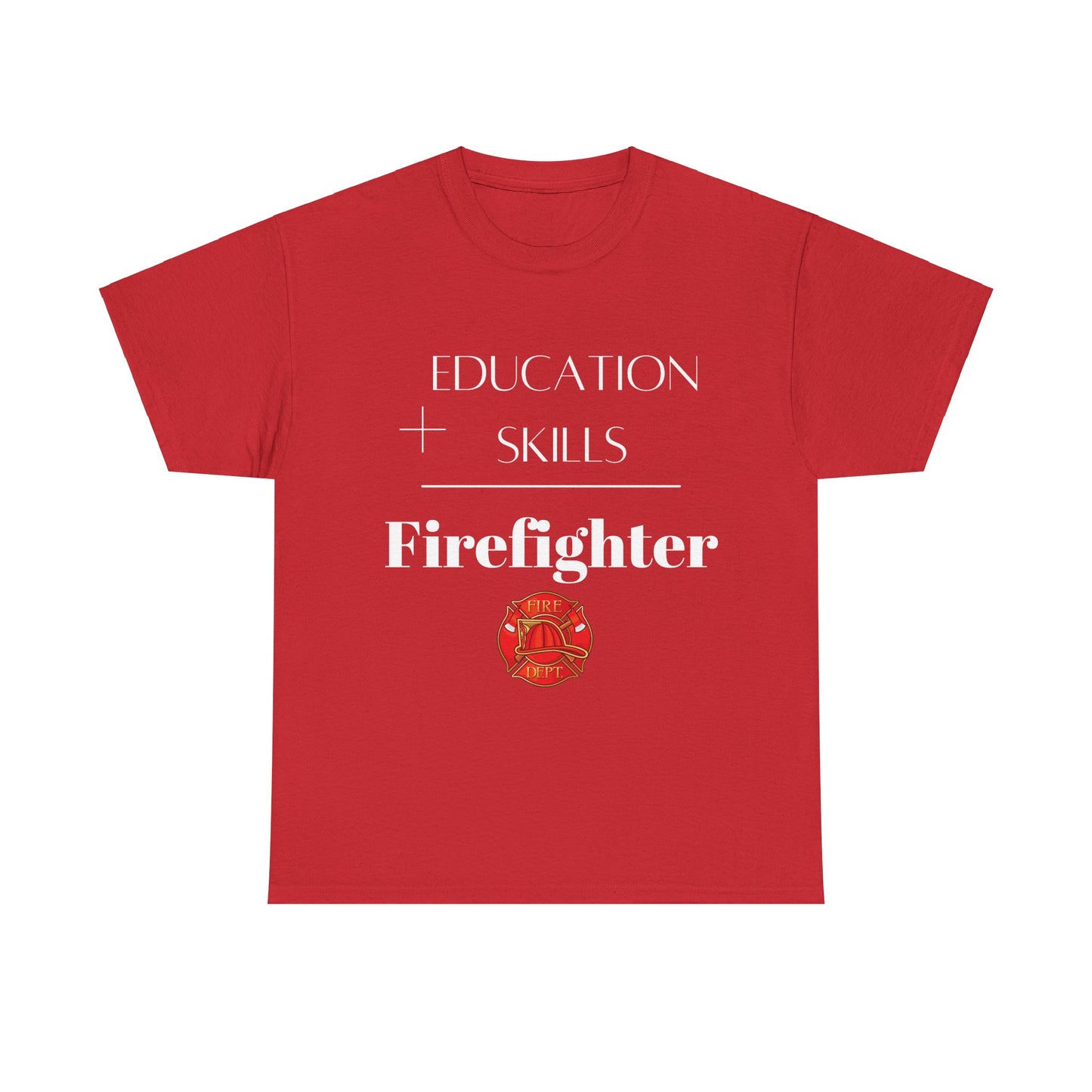 Education + Skills-Firefighter T-Shirt - White Lettering