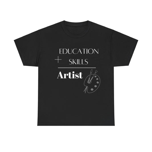 Education + Skills-Artist T-Shirt - White Lettering